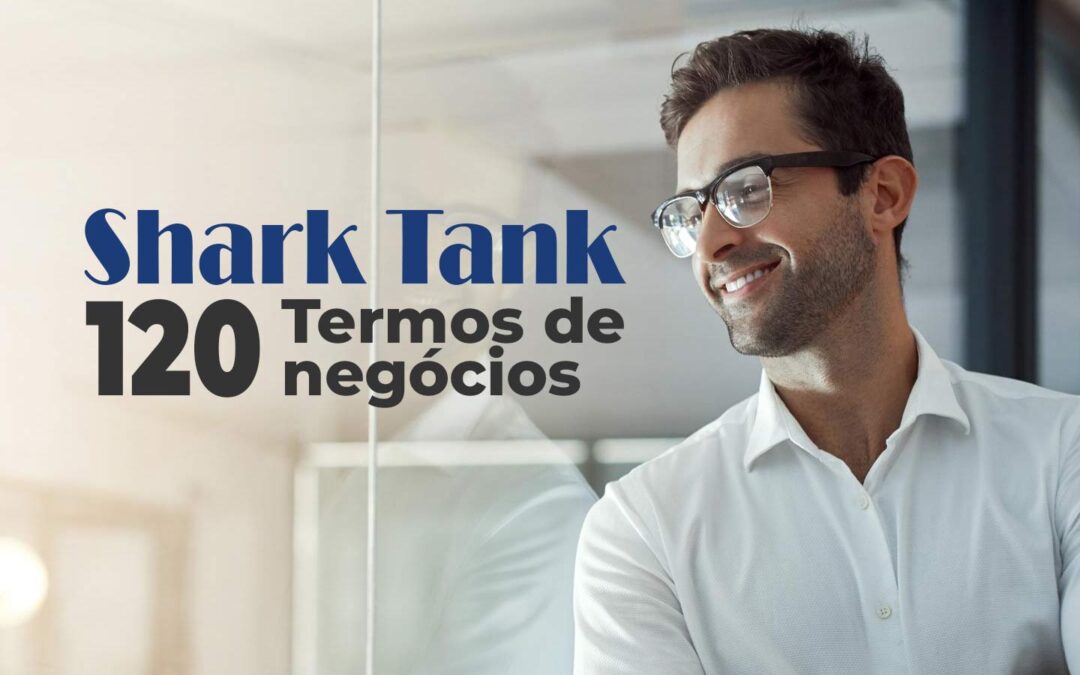 Mais de 120 termos de negócios e nomenclaturas usades no Shark Tank